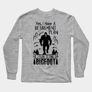 Yes I Do Have A Retirement I Plan To Find Bigfoot Funny Long Sleeve T-Shirt